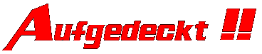 Aufgedeckt !!